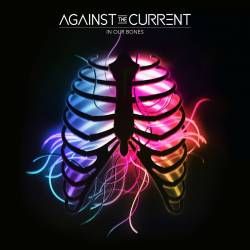 Against The Current : In Our Bones